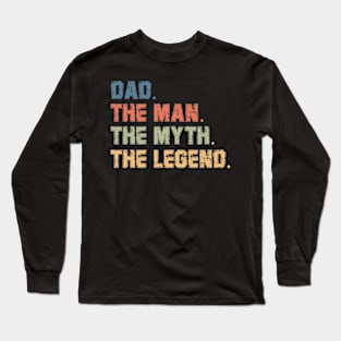 Dad The Man The Myth The Legend Gift For Fathers Day Long Sleeve T-Shirt